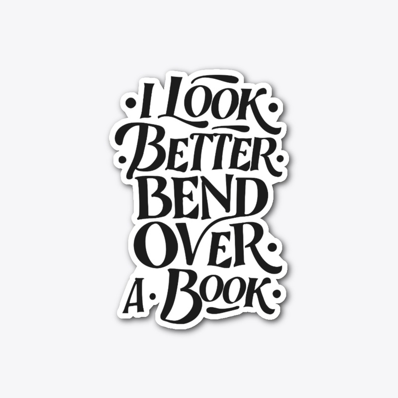 i look better bent over a book