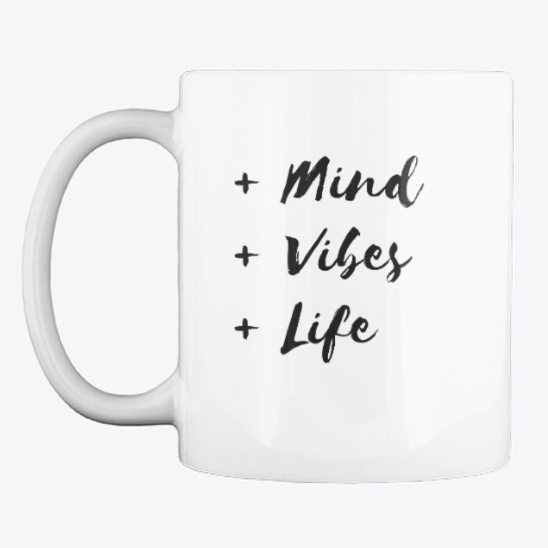 + Mind + Vibes +Life