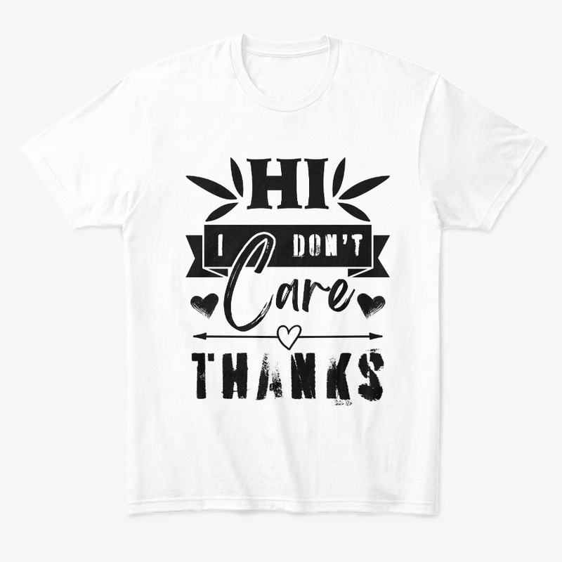 Hi I Don't Care Thanks Sarcastic Novelty