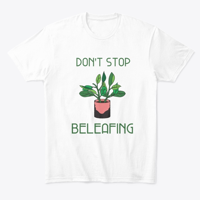 Don't Stop Beleafing Funny Pun Design
