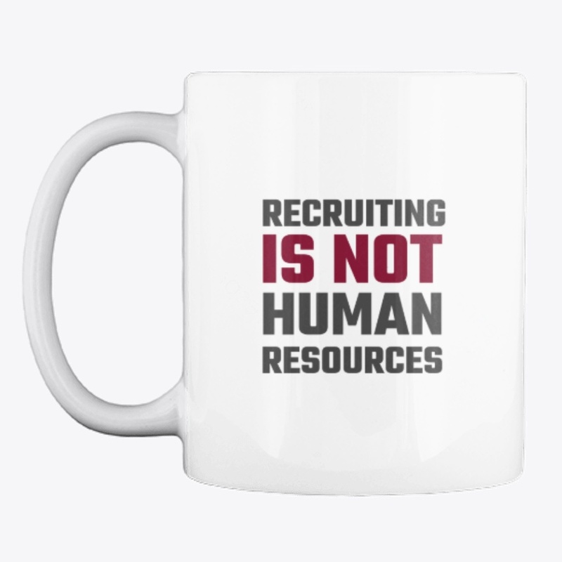 Recruiting is Not Human Resources