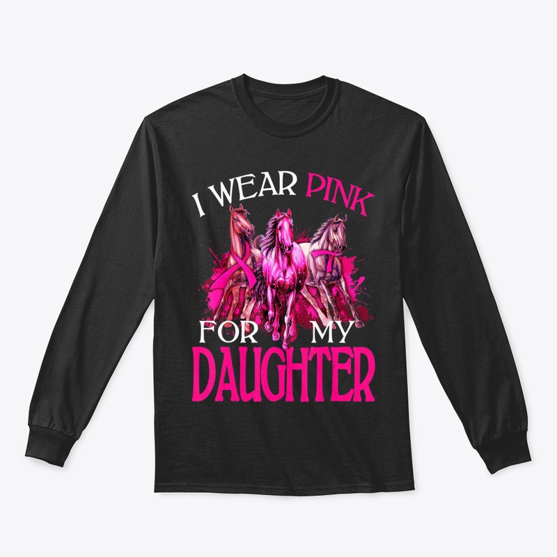 I WEAR PINK FOR MY DAUGHTER BREAST CANCE