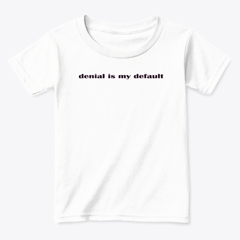 denial is my default
