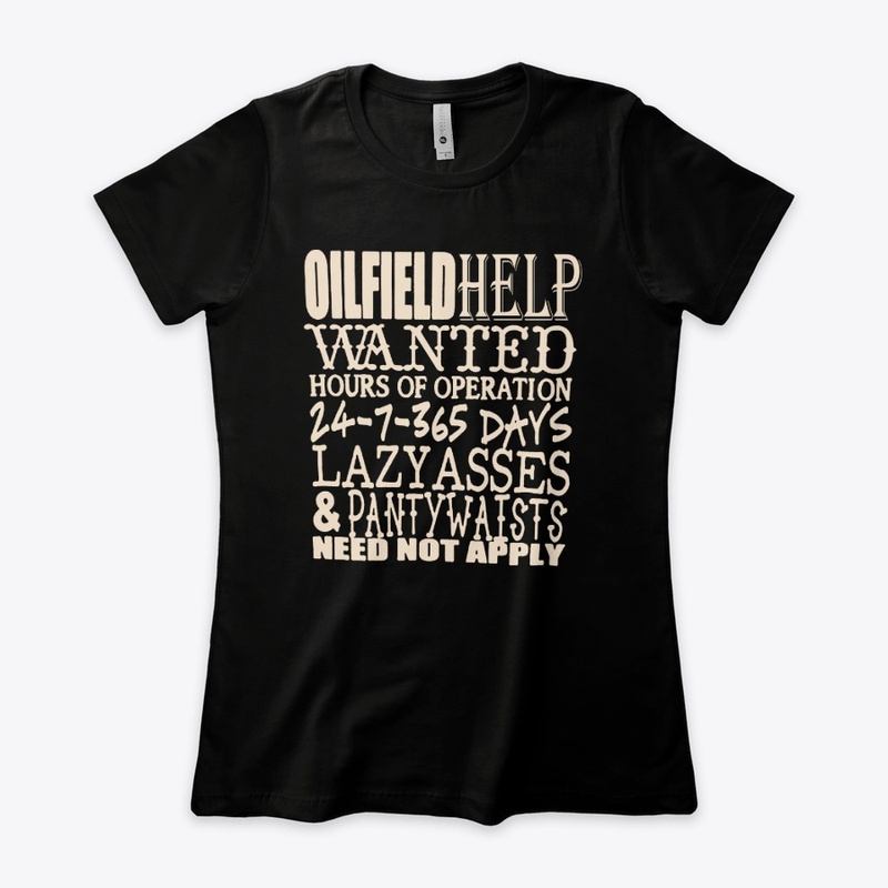 Oil Field Help  Wanted  Shirt