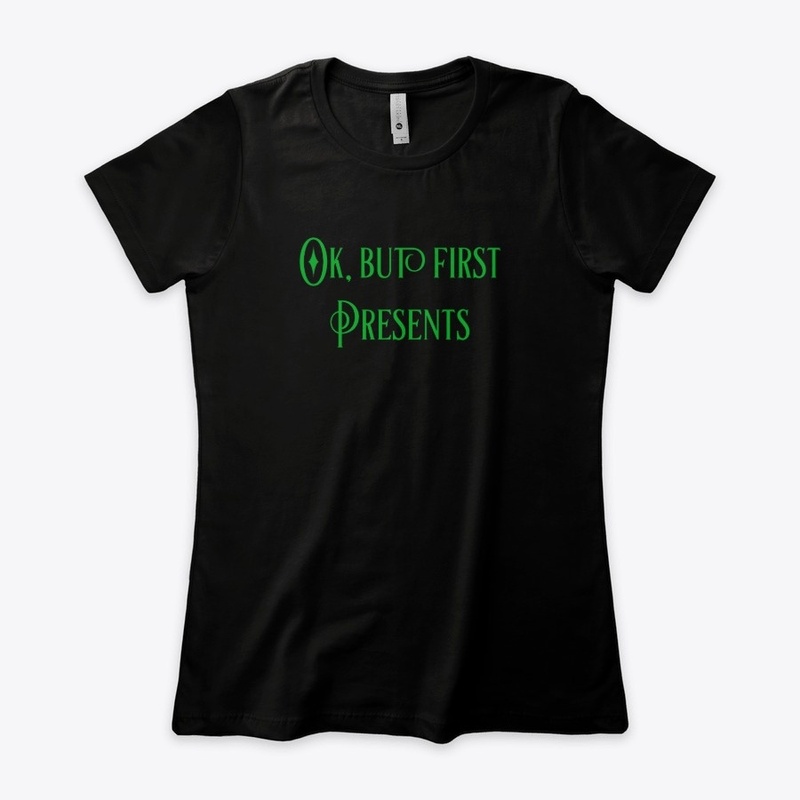 OK, But First Presents- Christmas Design