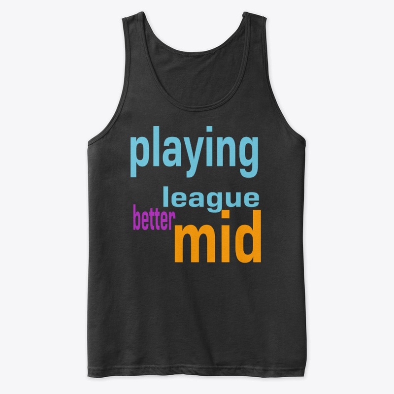 better mid - playing league