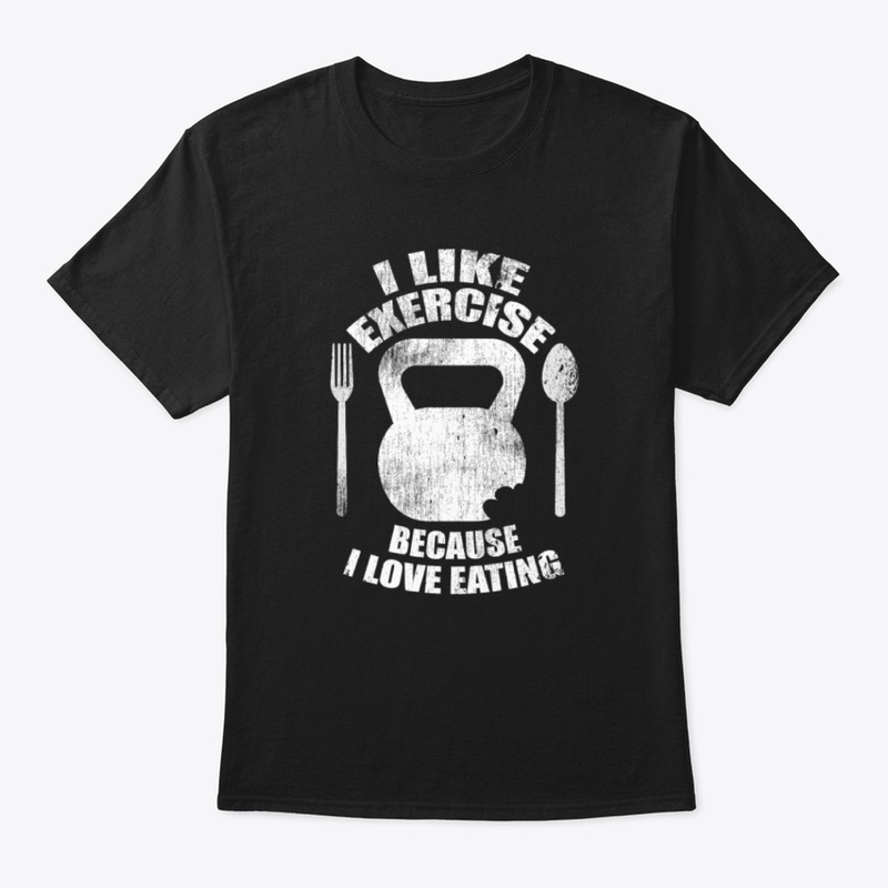 I Like Exercise I Love Eating Shirt