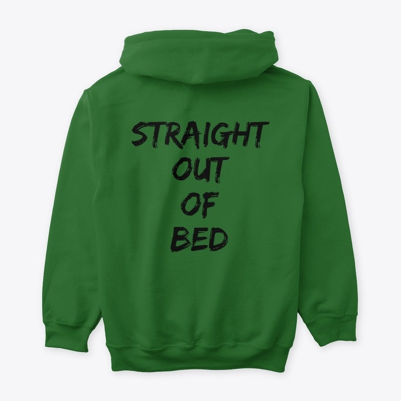 'STRAIGHT OUT OF BED' Hoodies And More