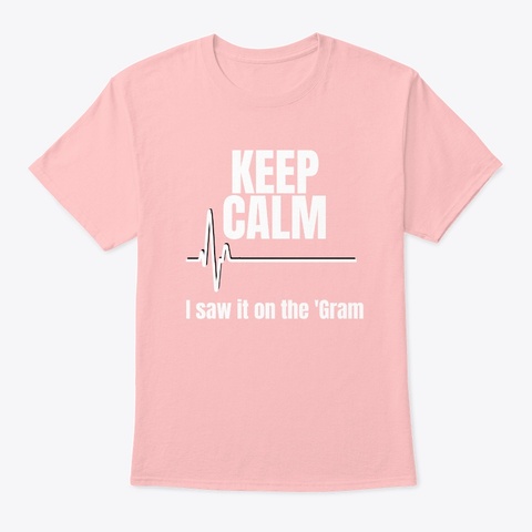 Keep Calm I Saw It On The 'gram Pale Pink T-Shirt Front