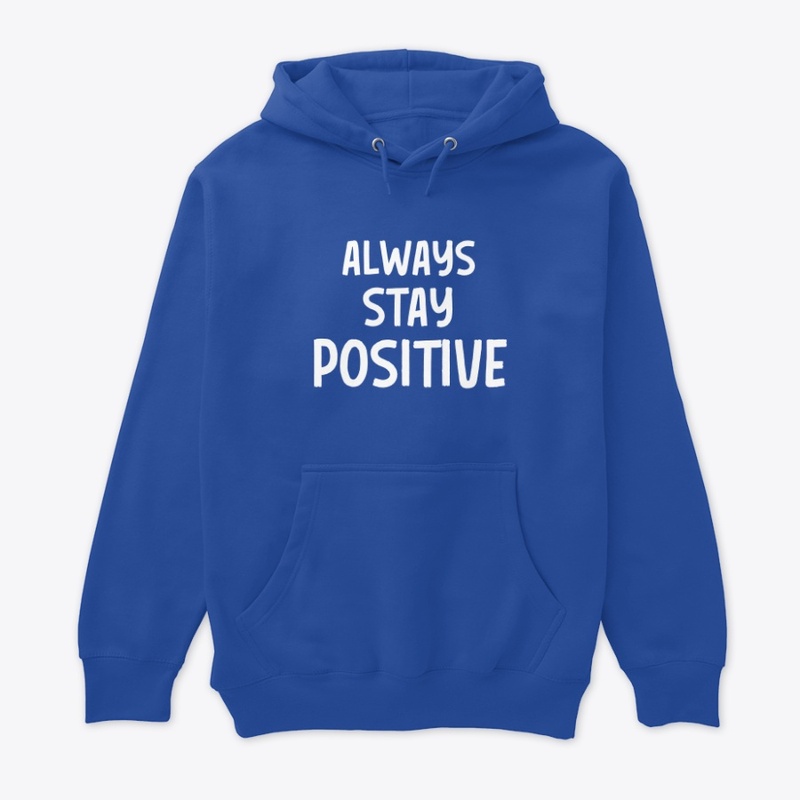 ALWAYS STAY POSITIVE 