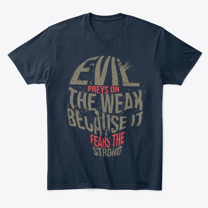 Evil prey on the weak &amp; fears strong