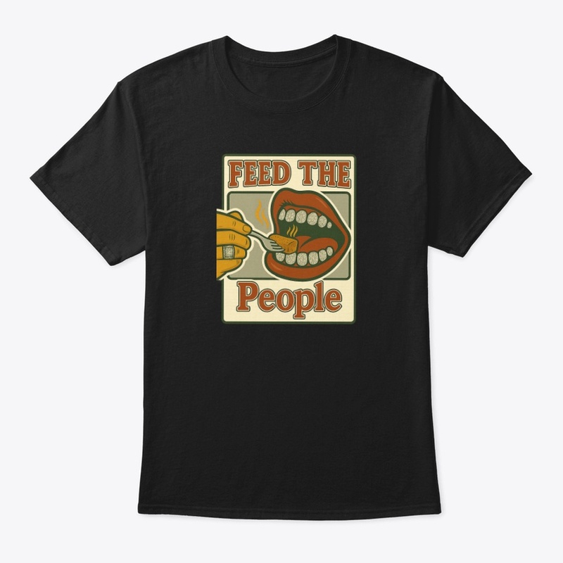 "Feed The People T shirts"