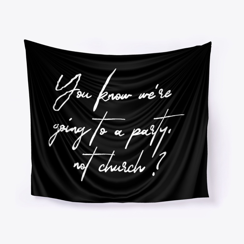 PARTY NOT CHURCH