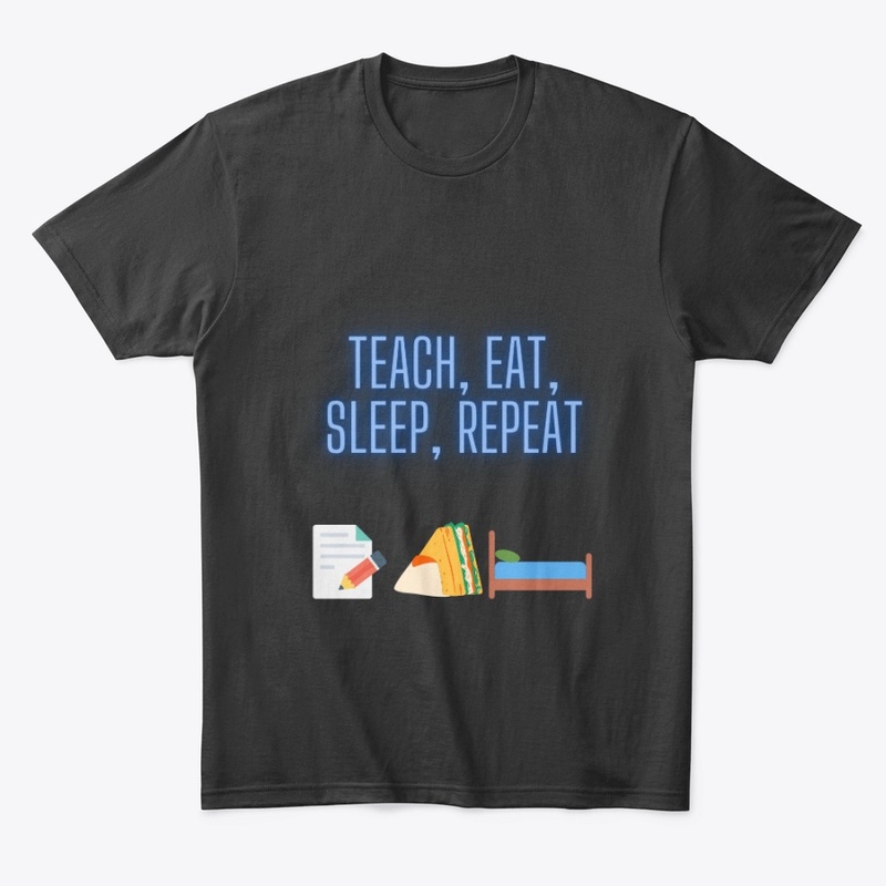 Teach, eat, sleep