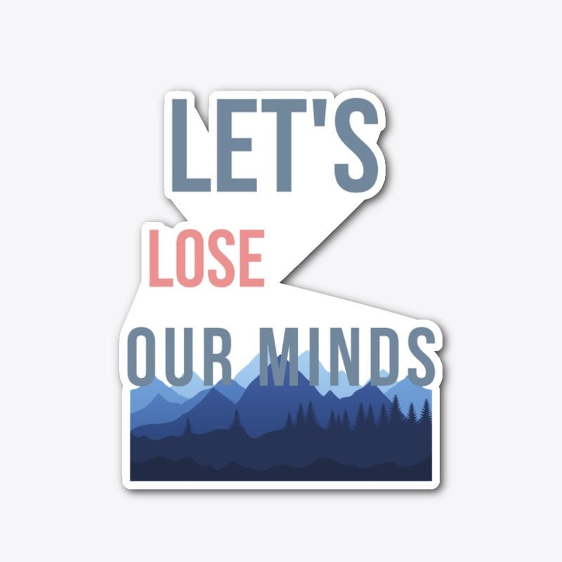 Lets Lose Our MInds Collection