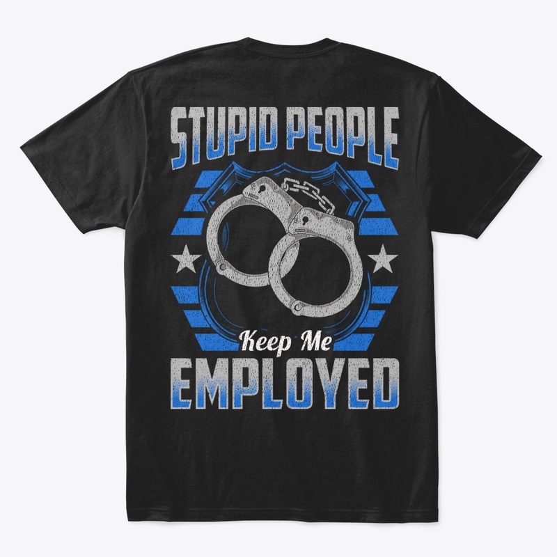 Stupid People Keep Me Employed