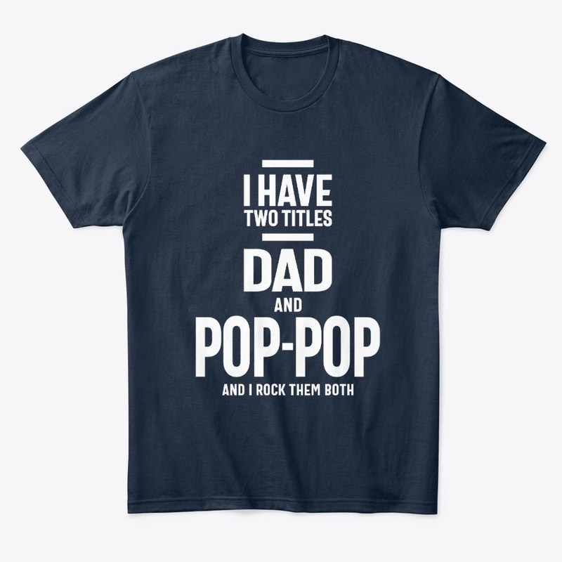 I Have Two Titles Dad and Pop-Pop 