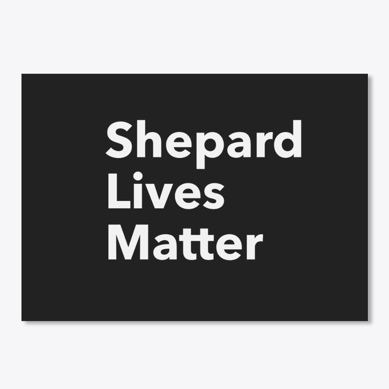Shepard Lives Matter black