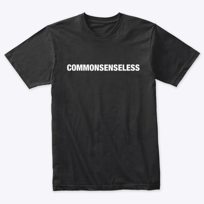 Commonsenseless Tee