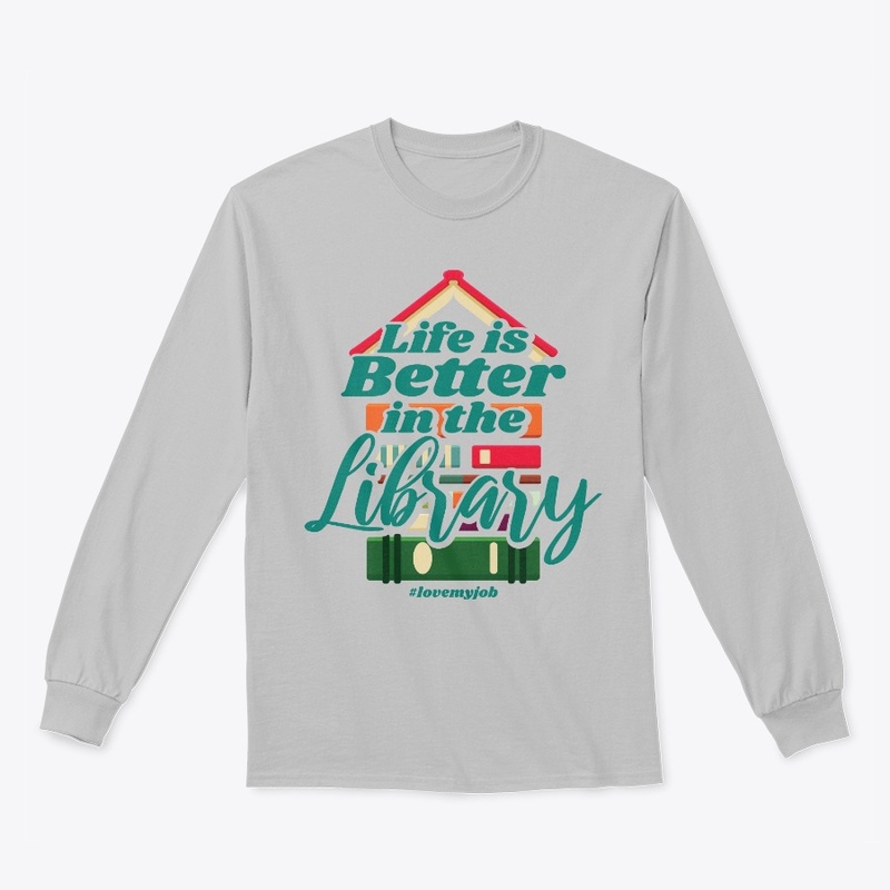 Life Is Better In Library For Librarian