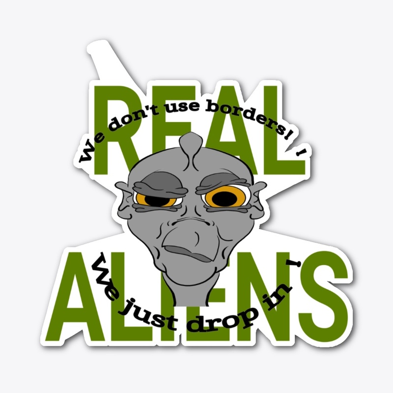 REAL ALIENS WE DON'T USE BORDERS!