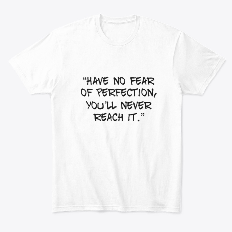 Have no fear of perfection 