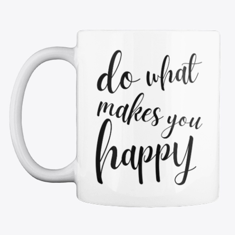 Do What Makes You Happy