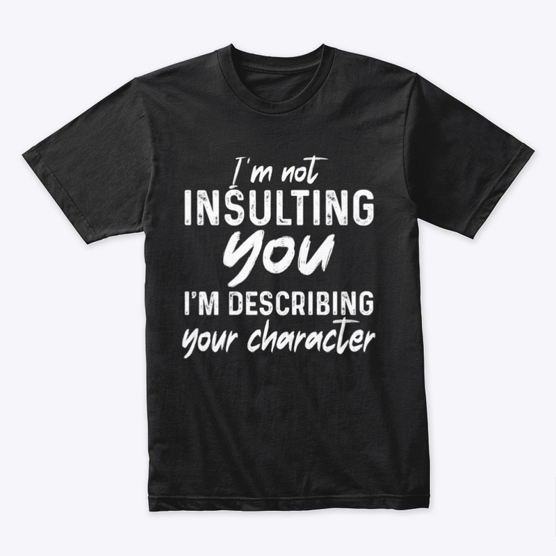 I'm not insulting you
