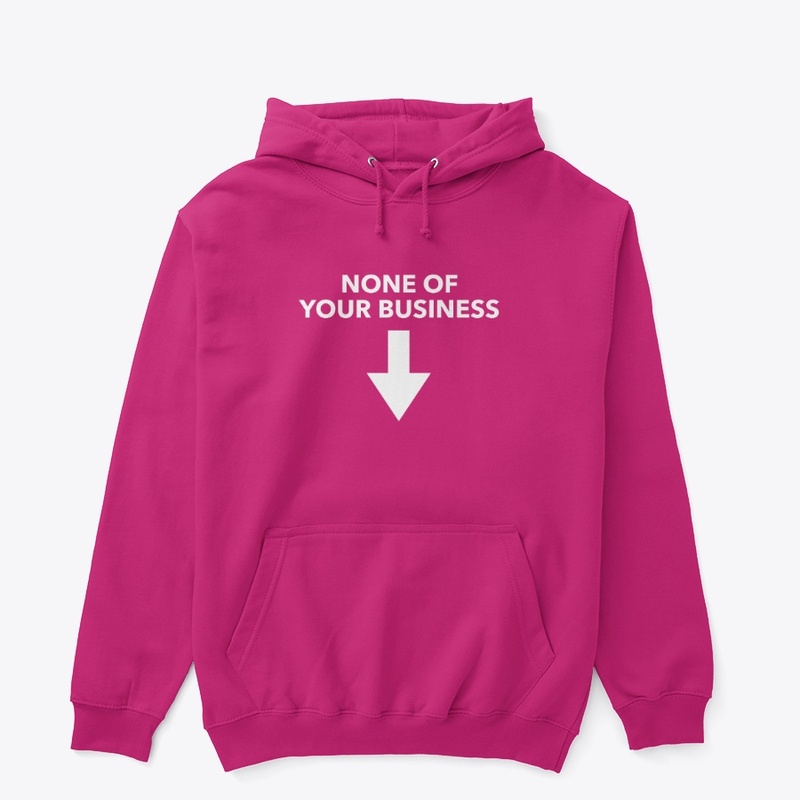 None Of Your Business!