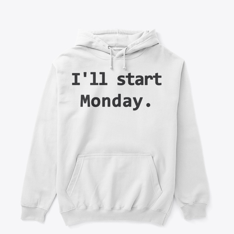 I'll Start Monday.