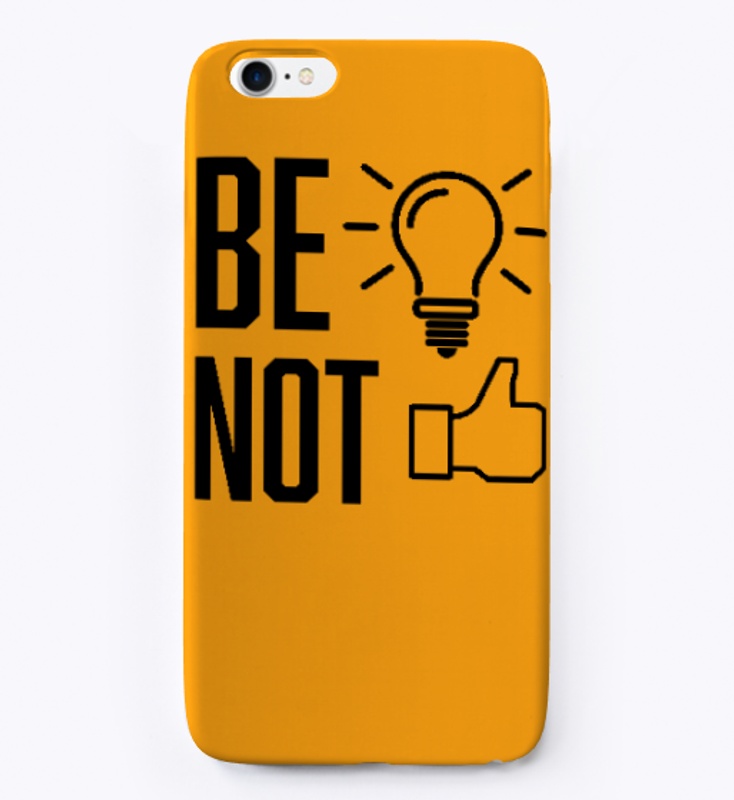 Be light not liked phone case