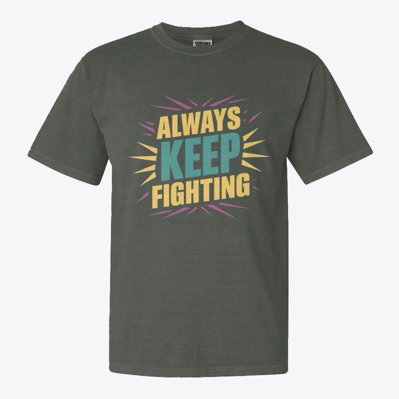 "Always Keep Fighting Motivational tee