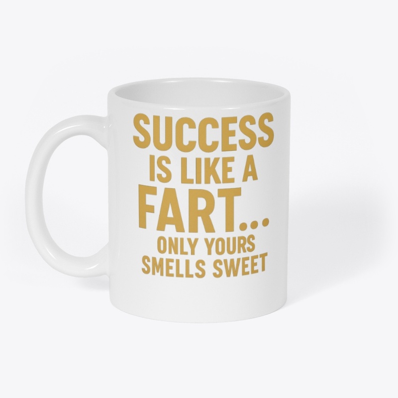 Success Is Like a Fart T-Shirt