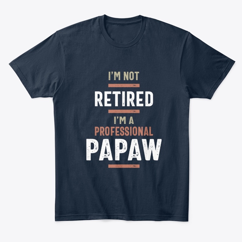 Mens I'm Not Retired Professional Papaw