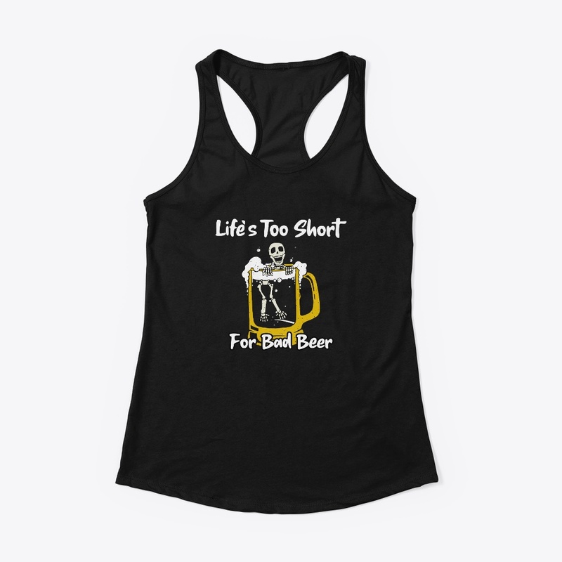 Life's too short for bad beer