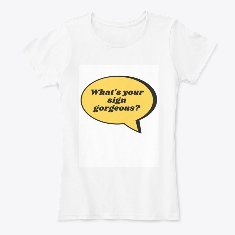 What's Your Sign Gorgeous