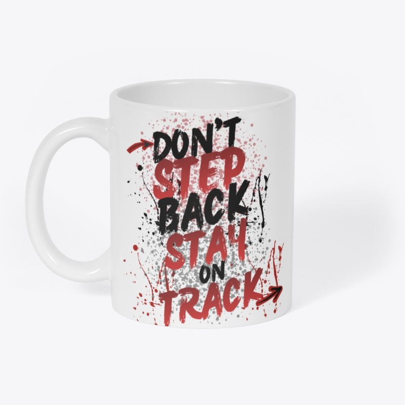 Don't Step Back Stay On Track