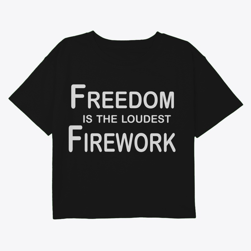 Freedom Is The Loudest Firework