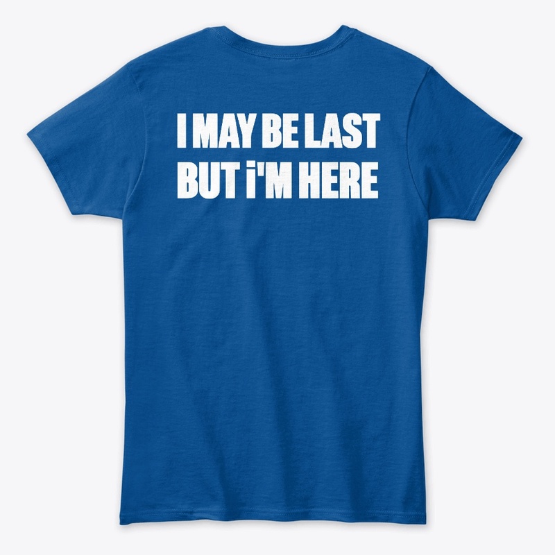 I MAY BE LAST BUT I AM HERE