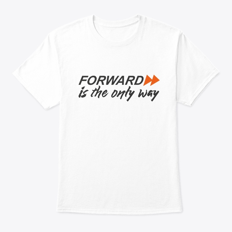 Forward is the only way