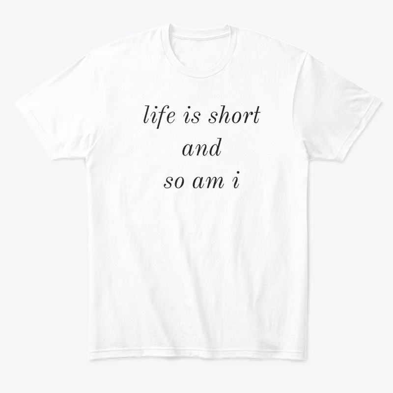 Life is short - Funny Quotes T-Shirts