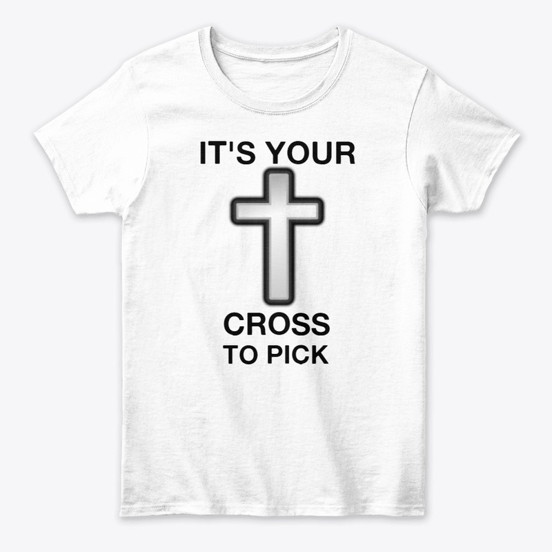 It's Your Cross to Pick