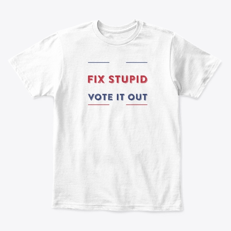 you can't fix stupid but you can vote
