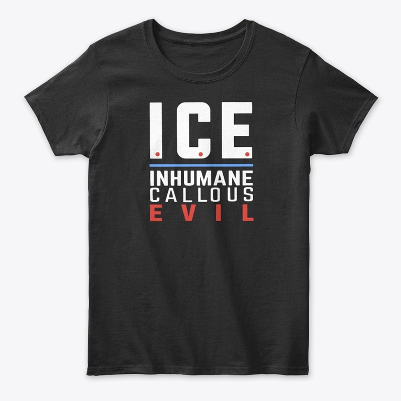 ICE Inhumane, Callous, Evil