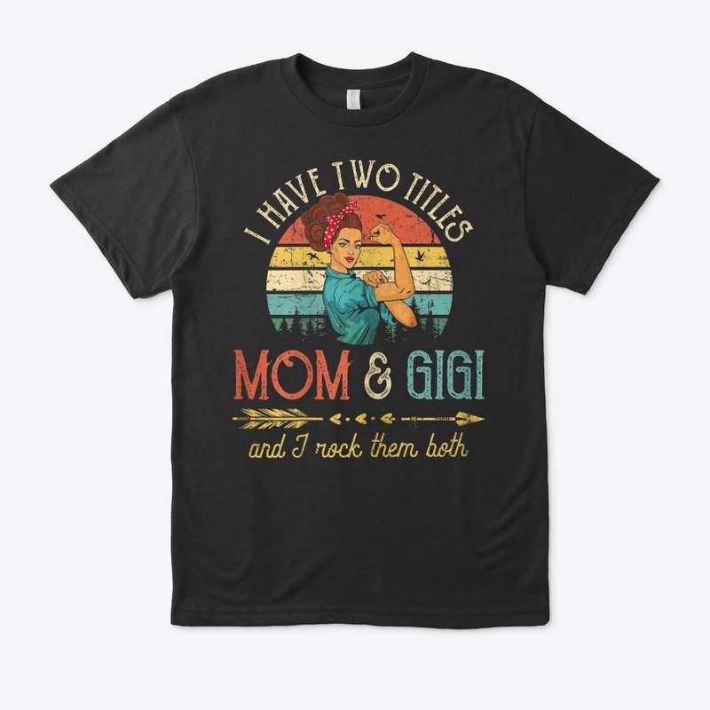 Womens I Have Two Titles Mom And Gigi