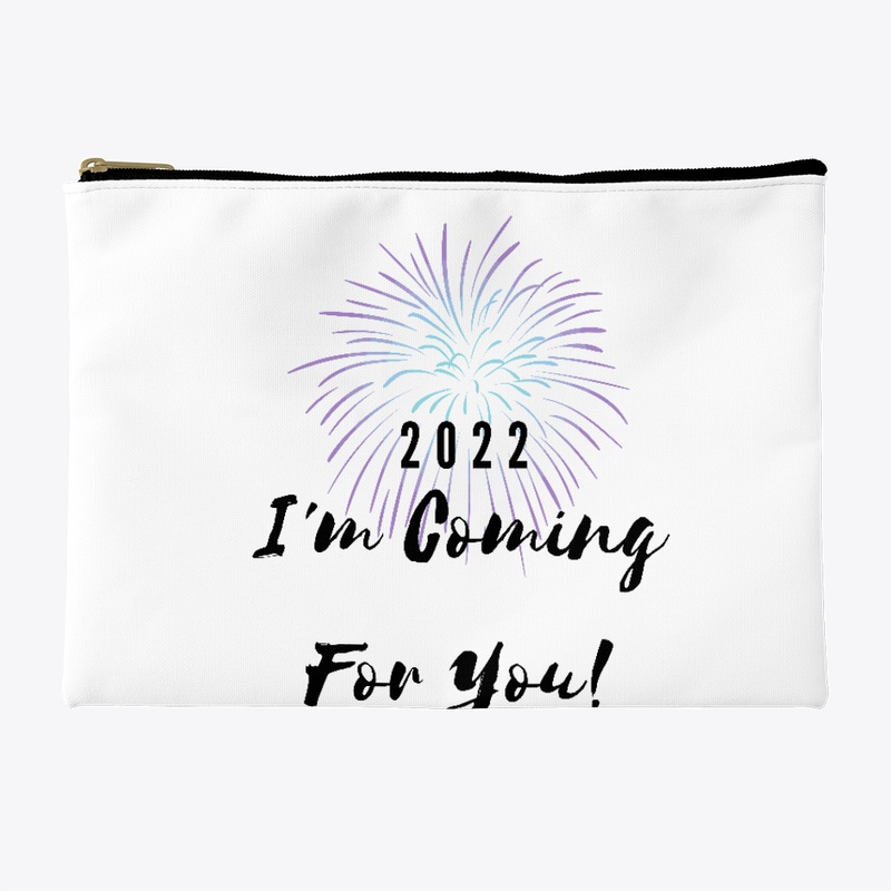 2022 I'm Coming For You!