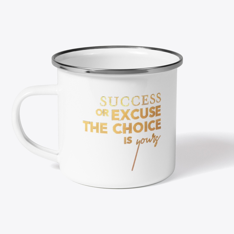Success or Excuse The Choice is Yours