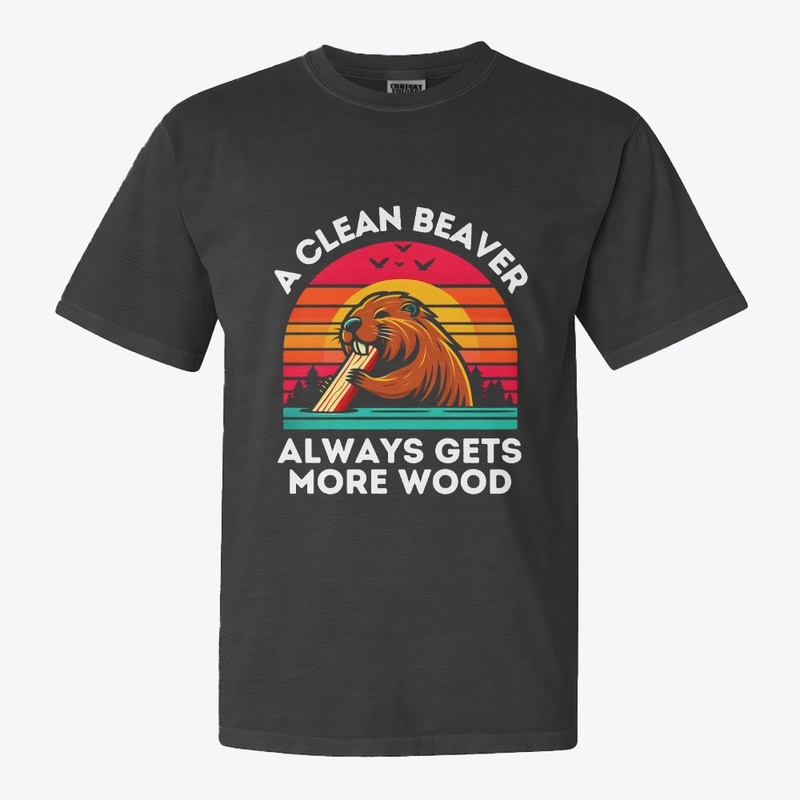 A Clean Beaver Always Gets More Wood
