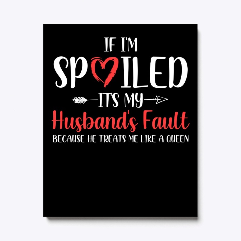 If I'm Spoiled It's My Husband's Fault