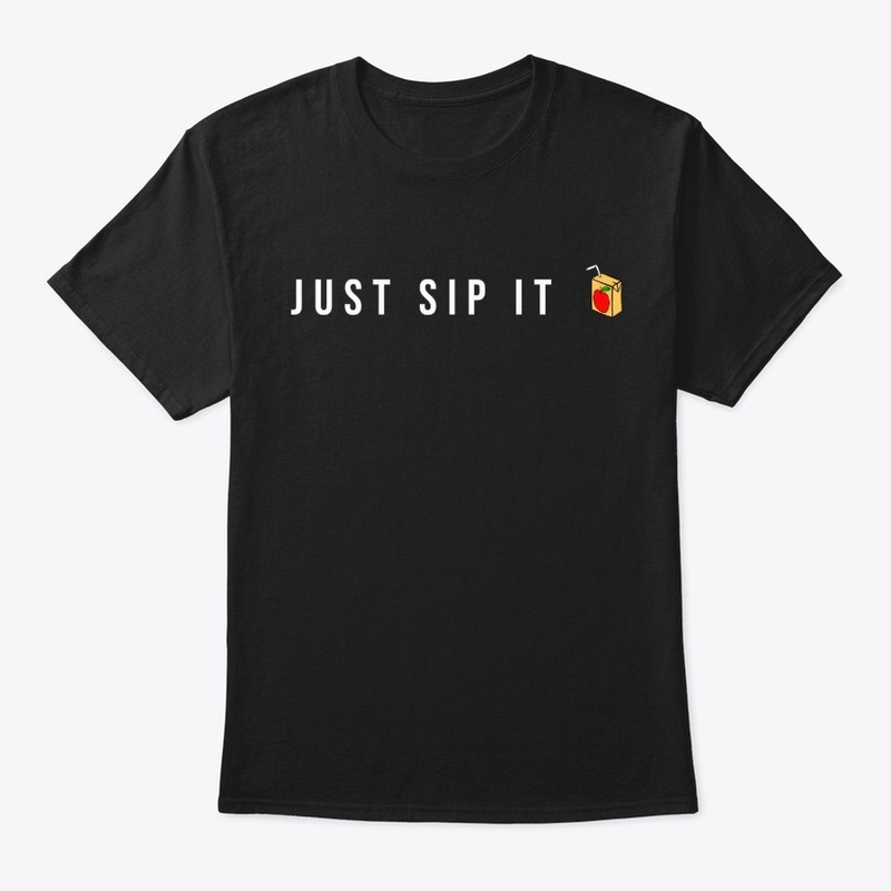 Just sip it 